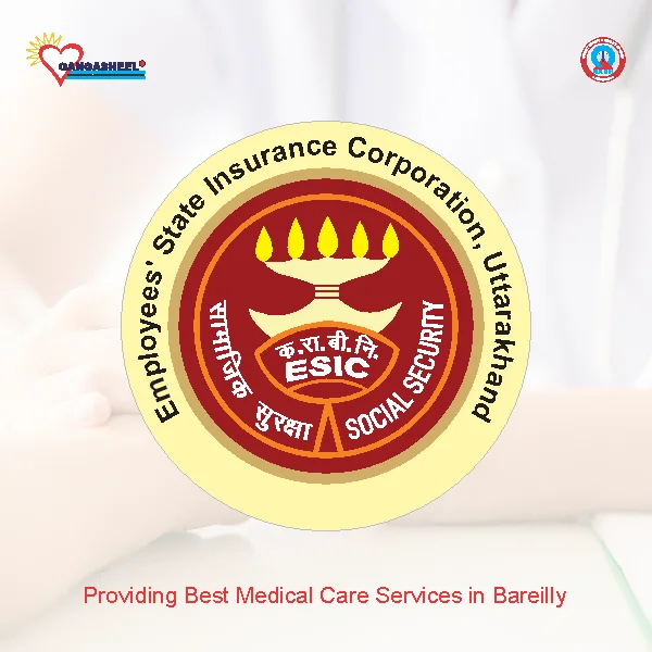 treatment for Employee State Insurance Co. Uttrakhandpatients in bareilly at Gangasheel Hospital